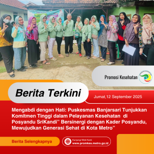 Mengabdi dengan Hati: Puskesmas Banjarsari Tunjukkan Komitmen Tinggi dalam Pelayanan Kesehatan di Posyandu SriKandi” Bersinergi dengan Kader Posyandu, Mewujudkan Generasi Sehat di Kota Metro”